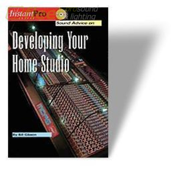 Sound Advice On Developing Your Home Studio By Bill Gibson Hl1636 Recording Books